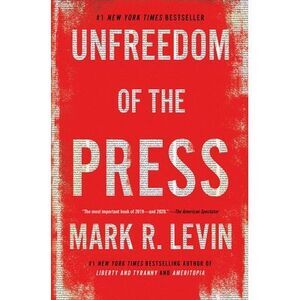 Unfreedom of the Press -- Mark R. Levin